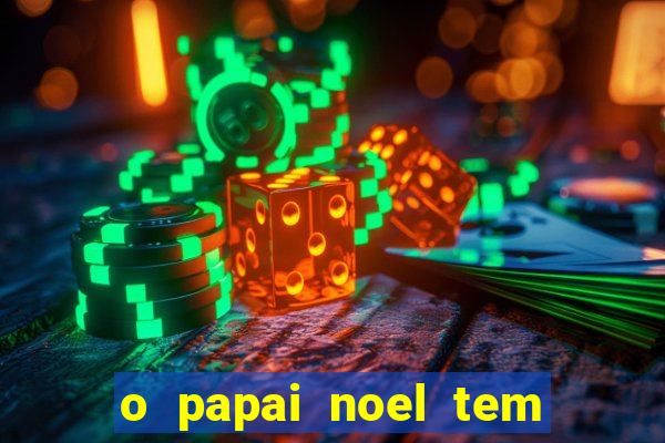 o papai noel tem quantos anos